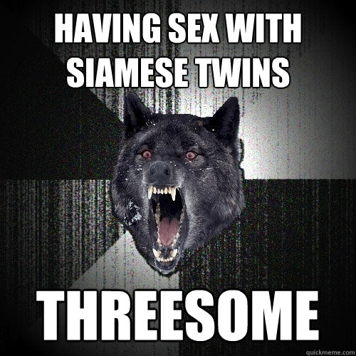 HAVING SEX WITH SIAMESE TWINS THREESOME  Insanity Wolf