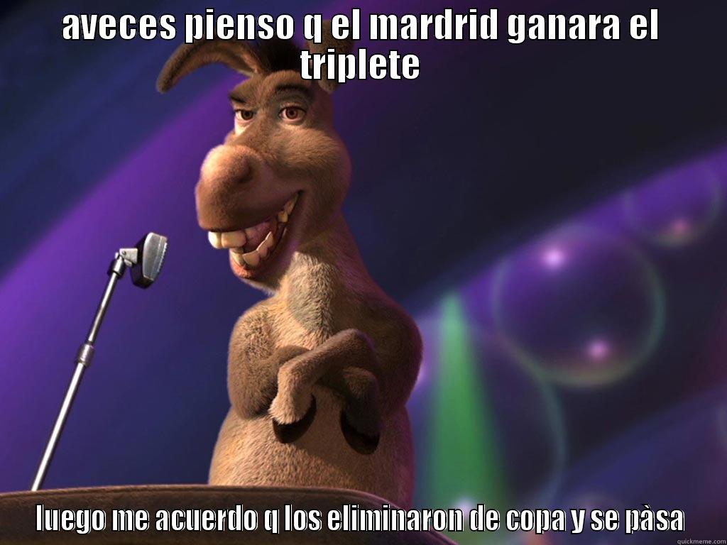 AVECES PIENSO Q EL MARDRID GANARA EL TRIPLETE LUEGO ME ACUERDO Q LOS ELIMINARON DE COPA Y SE PÀSA Misc