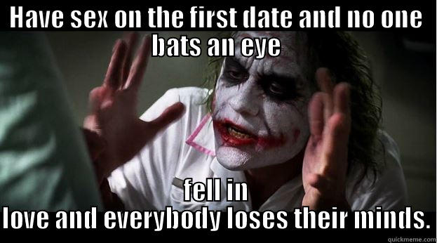 HAVE SEX ON THE FIRST DATE AND NO ONE BATS AN EYE FELL IN LOVE AND EVERYBODY LOSES THEIR MINDS. Joker Mind Loss