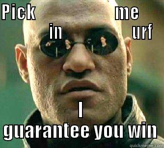 PICK                       ME                    IN                      URF I GUARANTEE YOU WIN Matrix Morpheus