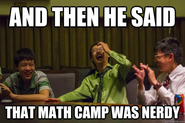 And then he said that math camp was nerdy  Mocking Asian