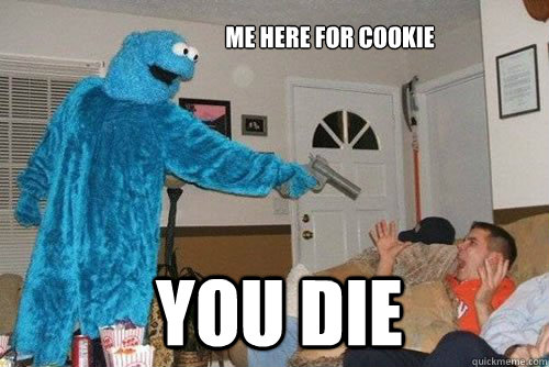 Me here for cookie you die  