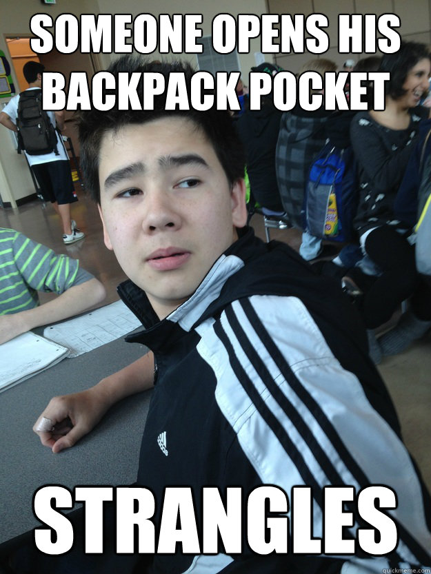 Someone opens his backpack pocket Strangles  