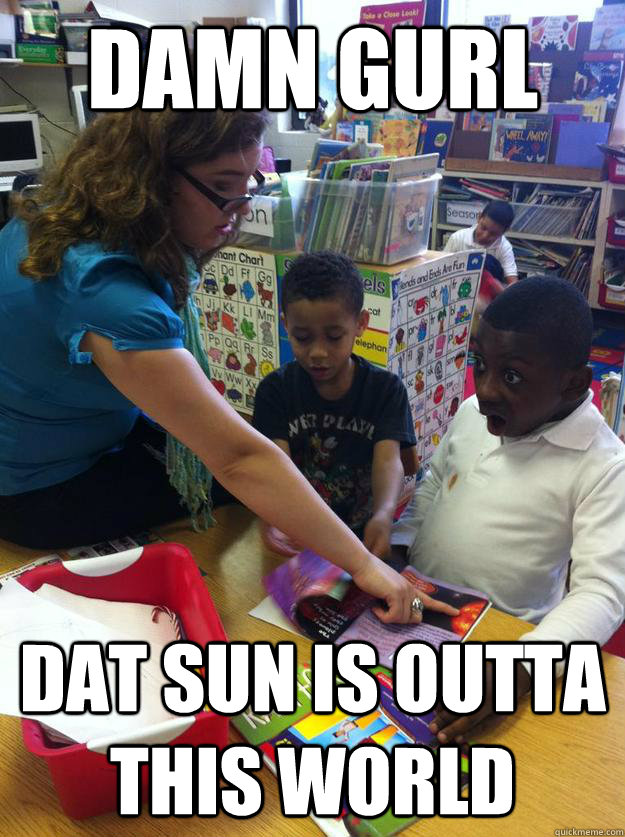 DAMN GURL DAT SUN IS OUTTA THIS WORLD  Surprised Black Kid