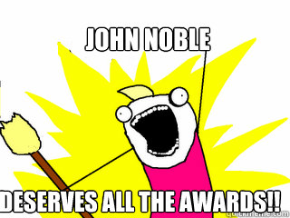 John Noble Deserves ALL the awards!!  All The Things
