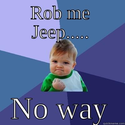 ROB ME JEEP..... NO WAY Success Kid