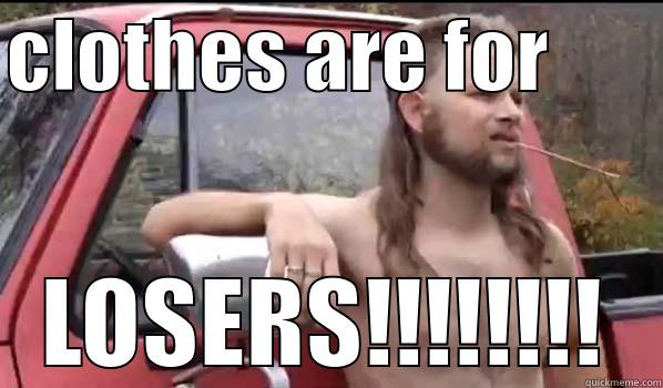 CLOTHES ARE FOR        LOSERS!!!!!!!! Almost Politically Correct Redneck