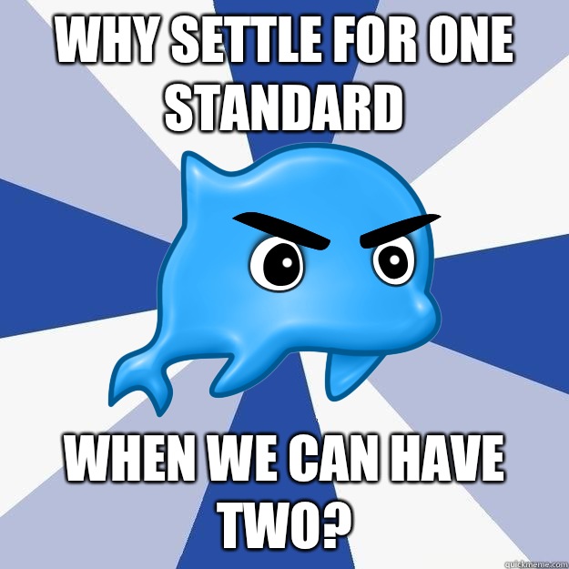 Why settle for one standard when we can have two? - Why settle for one standard when we can have two?  SRS Logic