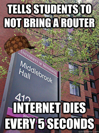 Tells students to not bring a router Internet dies every 5 seconds - Tells students to not bring a router Internet dies every 5 seconds  Internet