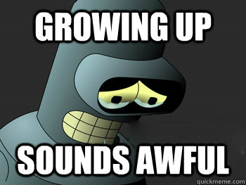 Growing up Sounds awful - Growing up Sounds awful  Sad Bender