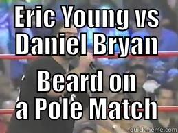 ERIC YOUNG VS DANIEL BRYAN BEARD ON A POLE MATCH Misc