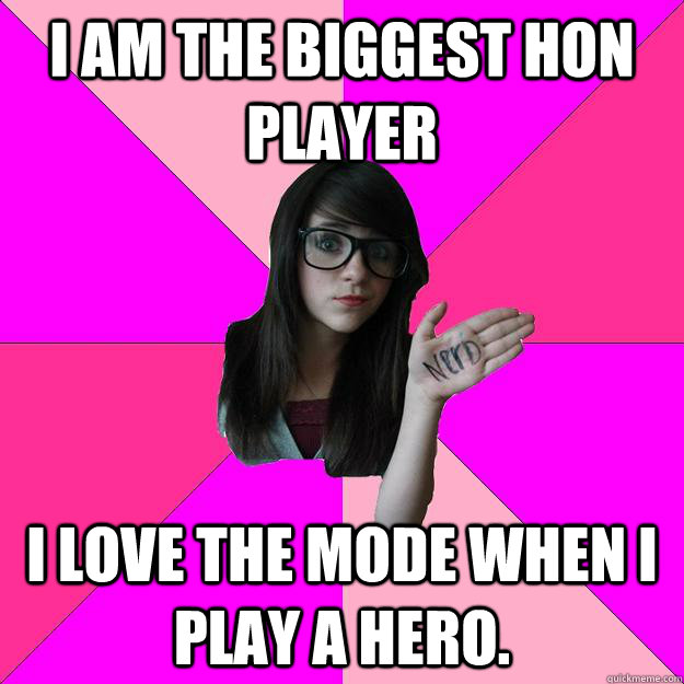 I am the biggest HoN player I love the mode when I play a hero.  Idiot Nerd Girl