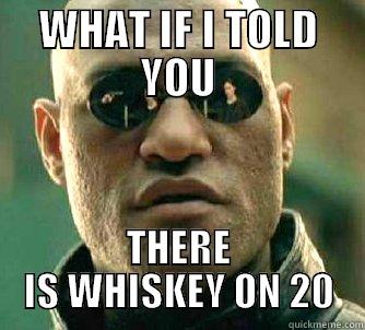 WHAT IF I TOLD YOU THERE IS WHISKEY ON 20 Matrix Morpheus