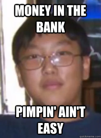 MONEY IN THE BANK PIMPIN' AIN'T EASY - doublelift - quickmeme.