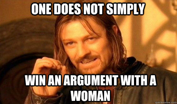 One does not simply win an argument with a woman - One does not simply win an argument with a woman  Boromirmod