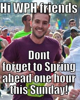 HI WPH FRIENDS  DONT FORGET TO SPRING AHEAD ONE HOUR THIS SUNDAY! Ridiculously photogenic guy
