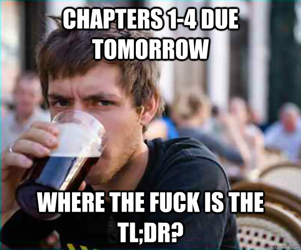 Chapters 1-4 due tomorrow Where the fuck is the TL;DR?  College Senior
