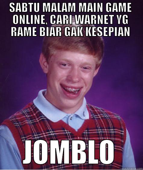 SABTU MALAM MAIN GAME ONLINE, CARI WARNET YG RAME BIAR GAK KESEPIAN JOMBLO Bad Luck Brian