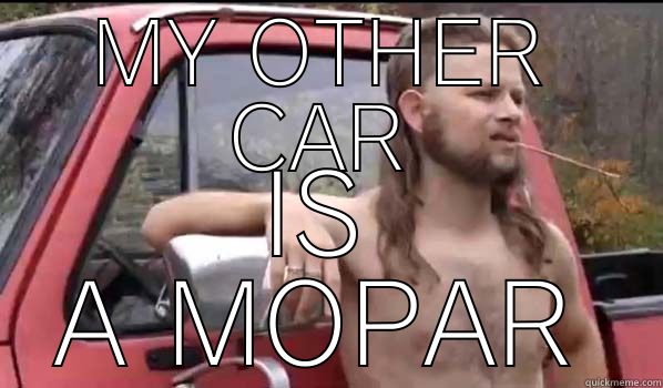 MY OTHER CAR IS A MOPAR Almost Politically Correct Redneck