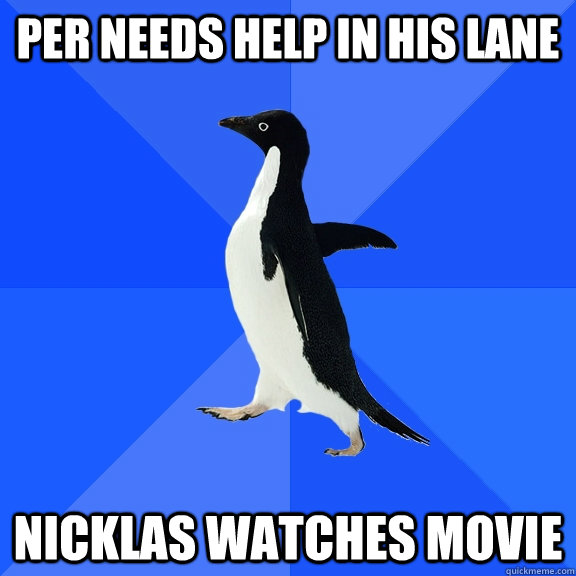 Per needs help in his lane Nicklas watches movie  Socially Awkward Penguin