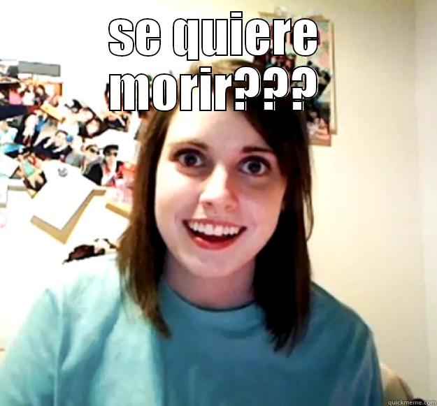 SE QUIERE MORIR???  Overly Attached Girlfriend