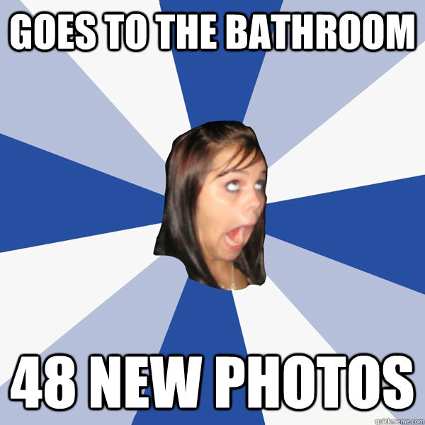 Goes to the bathroom 48 new photos  Annoying Facebook Girl
