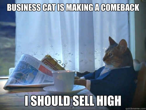 Business cat is making a comeback I should sell high  The One Percent Cat