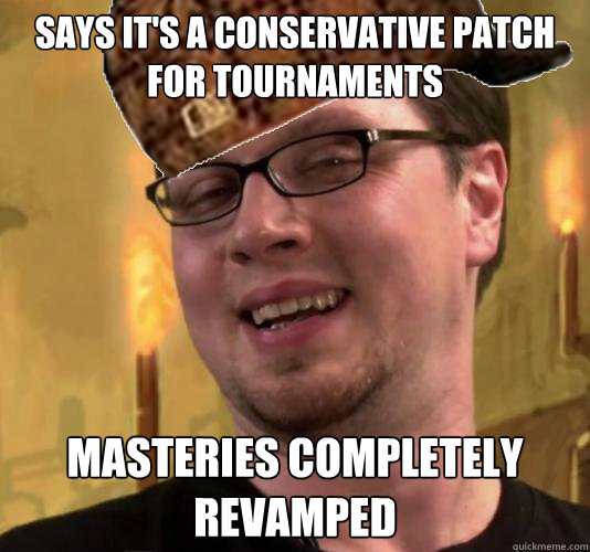 says it's a conservative patch for tournaments masteries completely revamped - says it's a conservative patch for tournaments masteries completely revamped  Scumbag Morello