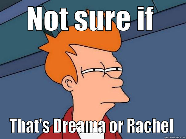 NOT SURE IF THAT'S DREAMA OR RACHEL Futurama Fry