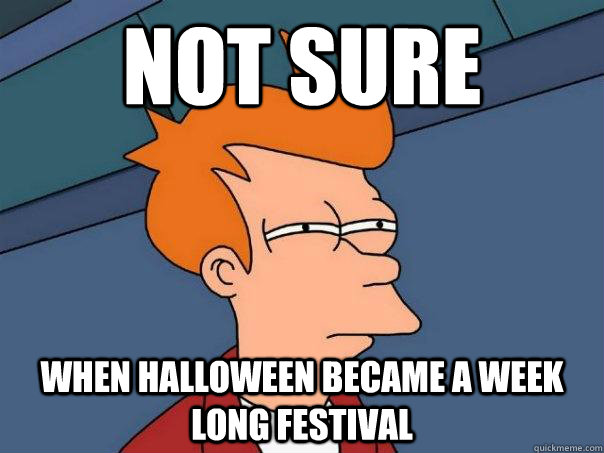 not sure when halloween became a week long festival  Futurama Fry