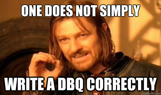 One Does Not Simply Write a dbq correctly - One Does Not Simply Write a dbq correctly  Boromir