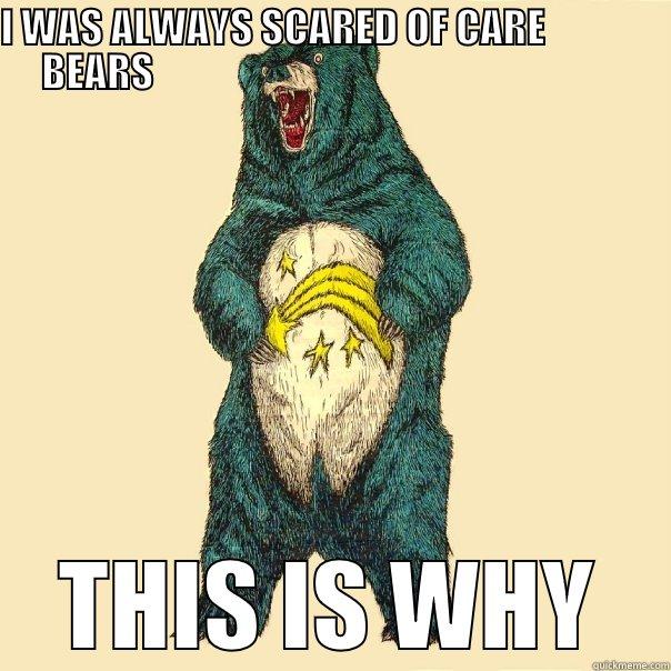 I WAS ALWAYS SCARED OF CARE                 BEARS                                                              THIS IS WHY Insanity Care