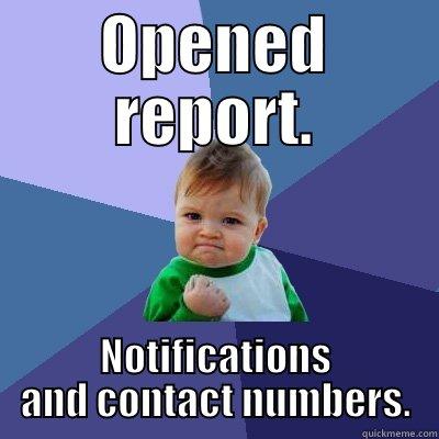 OPENED REPORT. NOTIFICATIONS AND CONTACT NUMBERS. Success Kid