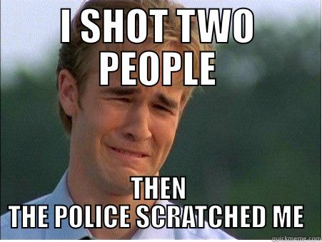 I SHOT TWO PEOPLE THEN THE POLICE SCRATCHED ME  1990s Problems