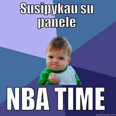 SUSIPYKAU SU PANELE NBA TIME Success Kid