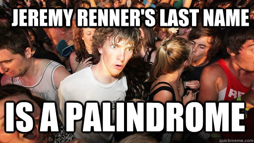 jeremy renner's last name is a palindrome  Sudden Clarity Clarence
