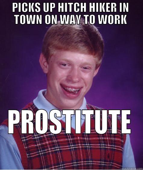 PICKS UP HITCH HIKER IN TOWN ON WAY TO WORK PROSTITUTE Bad Luck Brian