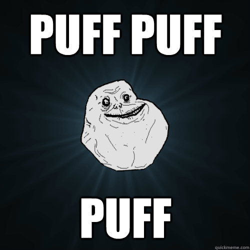 PUFF PUFF PUFF  Forever Alone