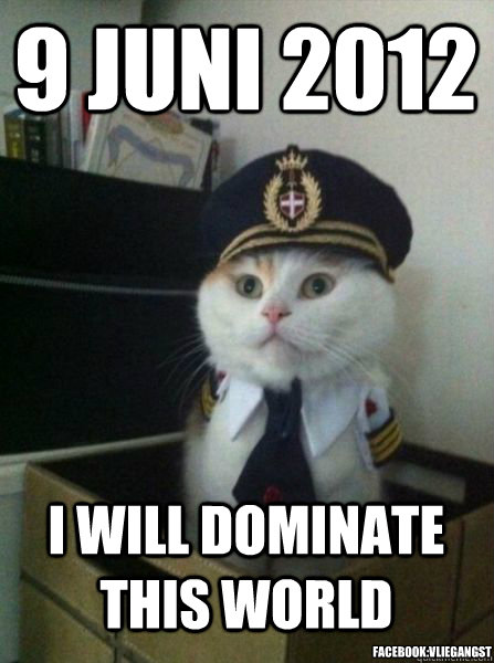 9 juni 2012 I will dominate this world facebook:Vliegangst  Captain kitteh