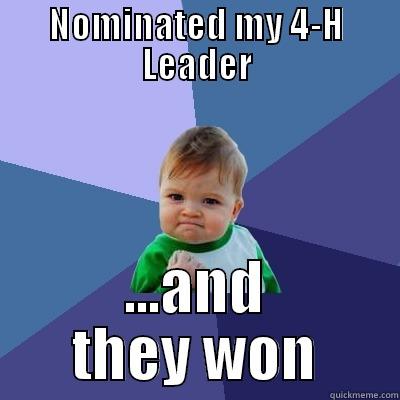 NOMINATED MY 4-H LEADER ...AND THEY WON Success Kid