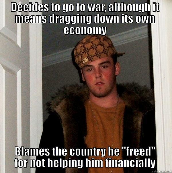 DECIDES TO GO TO WAR, ALTHOUGH IT MEANS DRAGGING DOWN ITS OWN ECONOMY BLAMES THE COUNTRY HE 