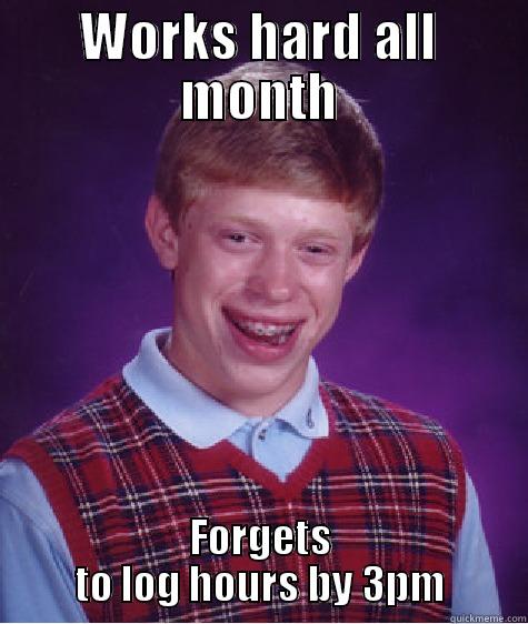 WORKS HARD ALL MONTH FORGETS TO LOG HOURS BY 3PM Bad Luck Brian
