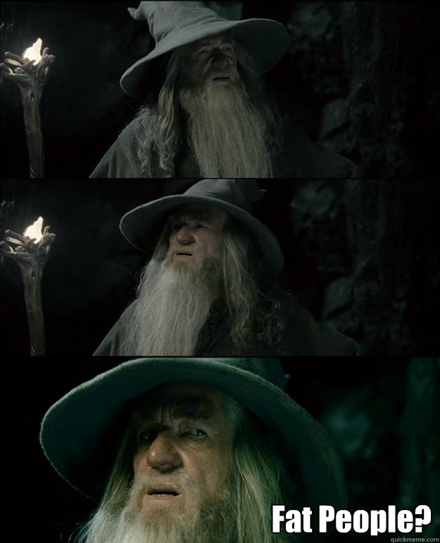  Fat People? -  Fat People?  Gandalf und das Spanischstudium