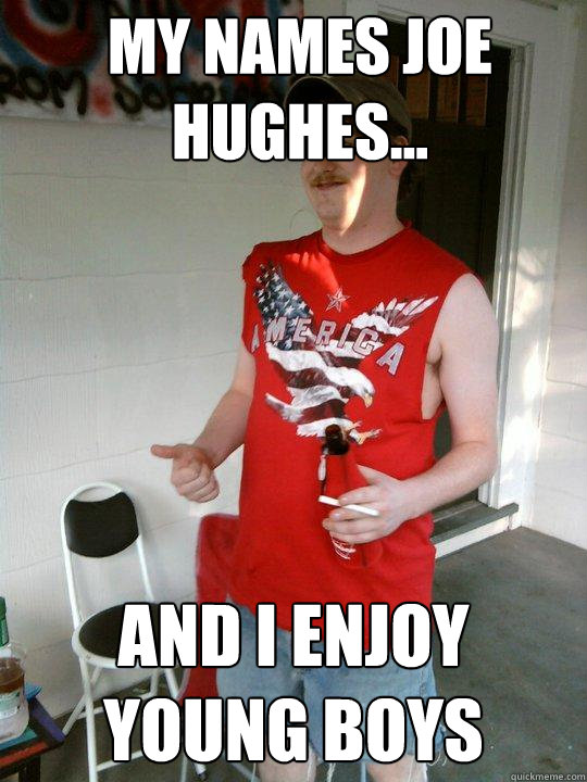 My names Joe Hughes... And I enjoy young boys  Redneck Randal