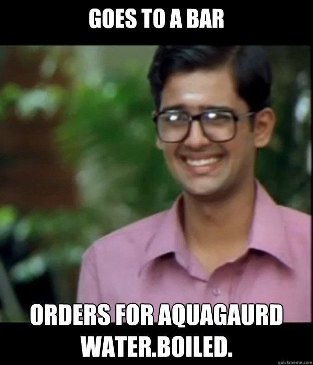 goes to a bar Orders for Aquagaurd water.Boiled.  Smart Iyer boy