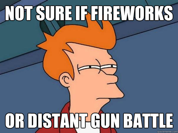 Not sure if fireworks or distant gun battle - Not sure if fireworks or distant gun battle  Futurama Fry