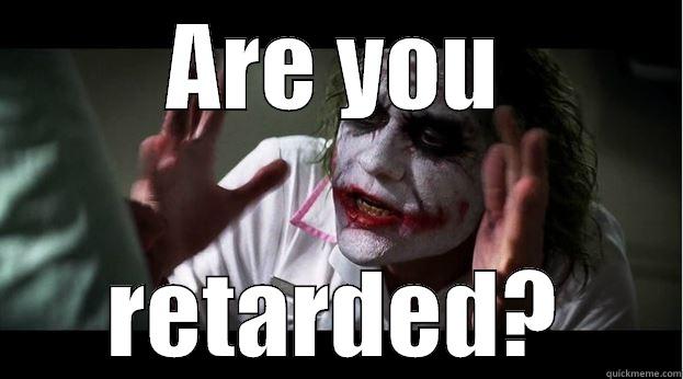 ARE YOU RETARDED? Joker Mind Loss