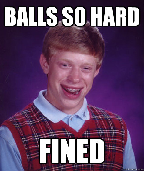 Balls so hard Fined - Balls so hard Fined  Bad Luck Brian
