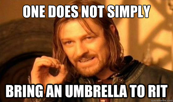 One Does Not Simply Bring an umbrella to RIT  Boromir