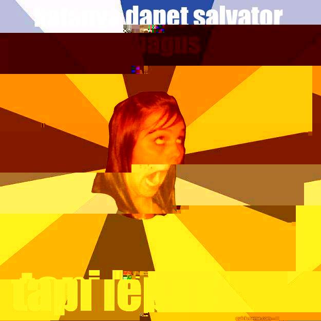 KATANYA DAPET SALVATOR BAGUS TAPI LEPAS Annoying Facebook Girl